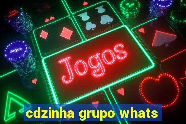 cdzinha grupo whats